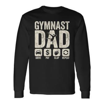 Gymnastics Dad Drive Pay Clap Repeat Gymnast Parents Long Sleeve T-Shirt - Thegiftio UK