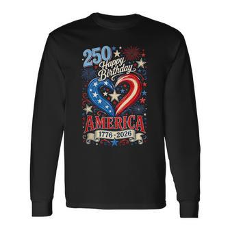 Happy 250Th Birthday America 4Th Of July 250 Anniversary Long Sleeve T-Shirt - Thegiftio UK