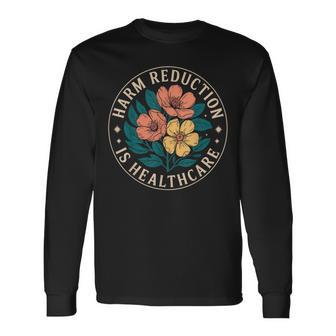 Harm Reduction Is Healthcare Long Sleeve T-Shirt - Thegiftio UK