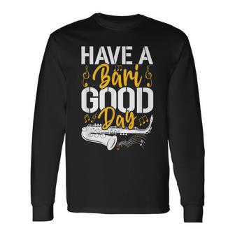 Have A Bari Good Day 面白いバリトンサックス奏者 長袖Tシャツ - Kawaiitshirt