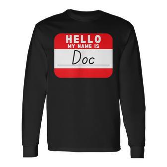Hello My Name Is Doc Name-Tag Long Sleeve T-Shirt - Monsterry