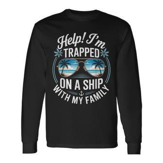 Help I’M Trapped On A Ship With My Family Cruise Long Sleeve T-Shirt - Thegiftio UK