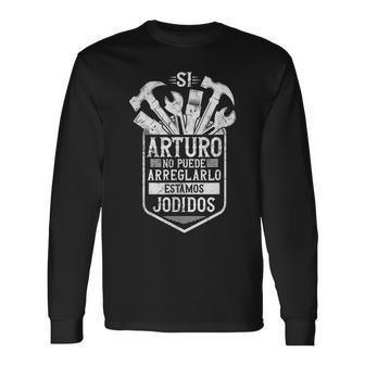 Hombre Arturoi Arturo No Puede Arreglarlo Estamos Jodidos Arturo Camiseta de manga larga - Regaloses