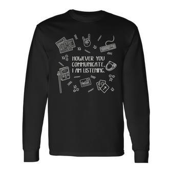 However You Communicate I Am Listening Long Sleeve T-Shirt - Thegiftio