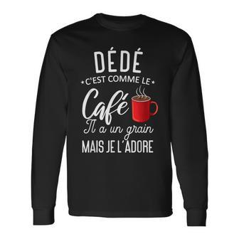 Humour Dédé Comme Le Café Il A Un Grain Phrase Drôle T-shirt à manches longues - Cadeauxyz