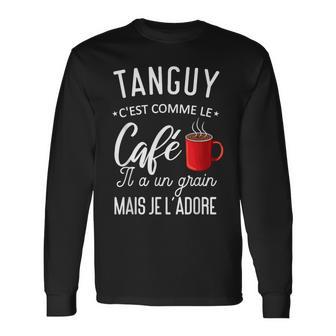 Humour Tanguy Comme Le Café Il A Un Grain Phrase Drôle T-shirt à manches longues - Cadeauxyz