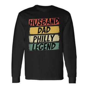 Husband Dad Philly Legend Philadelphia Father's Day Long Sleeve T-Shirt - Thegiftio UK