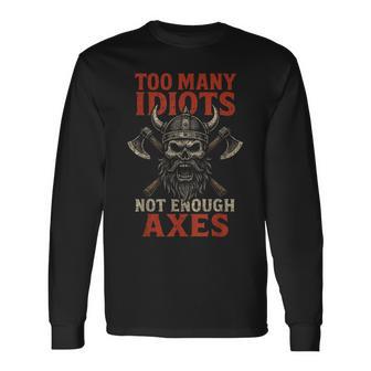 Too Many Idiots Not Enough Axes Viking Humor Long Sleeve T-Shirt - Thegiftio UK