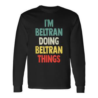 I'm Beltran Doing Beltran Things Fun Nombre Personalizado Beltr Camiseta de manga larga - Regaloses