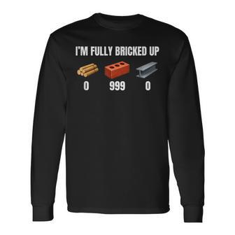 I'm Fully Bricked Up Gen Z Meme Brainrot Slang Raunchy Long Sleeve T-Shirt - Monsterry