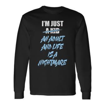 I'm Just An Adult And Life Is A Nightmare Long Sleeve T-Shirt - Thegiftio UK