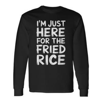 I'm Just Here For The Fried Rice Long Sleeve T-Shirt - Monsterry