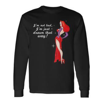 I'm Not Bad I'm Just Drawn That Way Long Sleeve T-Shirt - Thegiftio UK