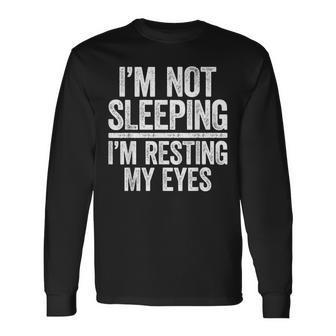 I'm Not Sleeping I'm Resting My Eyes Fathers Day Long Sleeve T-Shirt - Thegiftio UK
