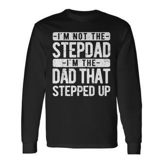 I’M Not The Stepdad I’M The Dad That Stepped Up Step Dad Long Sleeve T-Shirt - Thegiftio UK