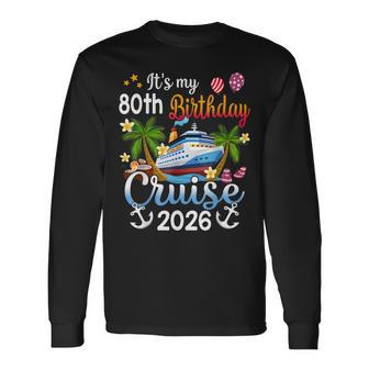 It's My 80Th Birthday Cruise Ship 2026 Vacation Party Long Sleeve T-Shirt | Mazezy