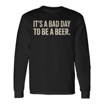 It's A Bad Day To A Beer Humor Drinking Party Joke Long Sleeve T-Shirt - Thegiftio UK