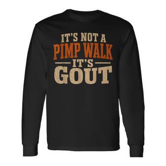 It's Not A Pimp Walk It's Gout Old Man Medical Humor Long Sleeve T-Shirt - Thegiftio UK