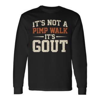 It's Not A Pimp Walk It's Gout Retro Dad Humor Long Sleeve T-Shirt - Thegiftio UK