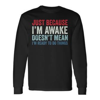 Just Because I'm Awake 長袖Tシャツ - Kawaiitshirt