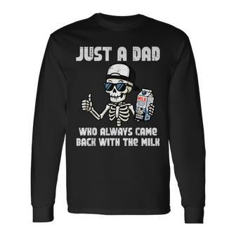 Just Dad Came Back With Milk Skeleton Fathers Day Papa Long Sleeve T-Shirt - Thegiftio UK