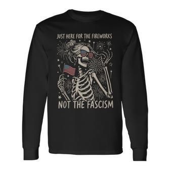 Just Here For The Fireworks Not The Fascism 4Th Of July Long Sleeve T-Shirt - Thegiftio UK