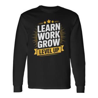 Learn Work Grow Level Up Motivational Growth Inspirational Long Sleeve T-Shirt - Thegiftio UK