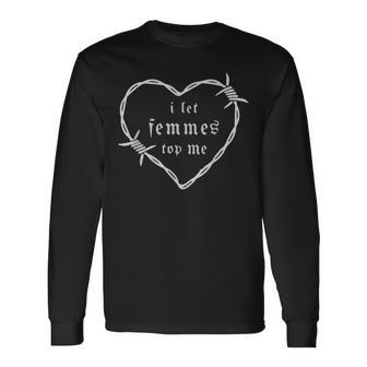 I Let Femmes Top Me Lesbian Masc Lgbt Month Sapphic Queer Long Sleeve T-Shirt - Monsterry UK