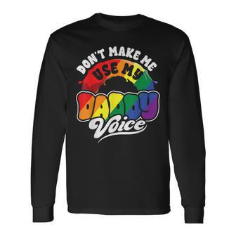 Lgbt Gay Pride Month Dont Make Me Use My Daddy Voice Long Sleeve T-Shirt - Thegiftio UK