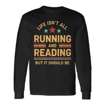 Life Isn't All Running And Reading But It Should Be Running Long Sleeve T-Shirt - Thegiftio UK