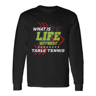 Life Without 卓球 面白い スポーツ ユーモア ゲーム ピンポン 長袖Tシャツ - Kawaiitshirt