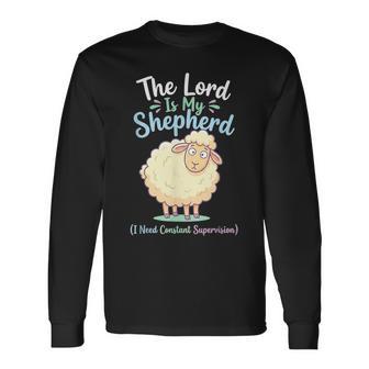 The Lord Is My Shepherd I Need Constant Supervision Faith Long Sleeve T-Shirt - Monsterry