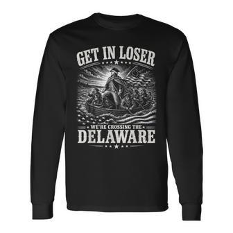Get In Loser Were Crossing Delaware Patriotic 4Th July Long Sleeve T-Shirt - Thegiftio