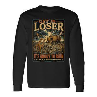 Get In Loser It’S About To Rain Noah Ark Animal Long Sleeve T-Shirt | Mazezy
