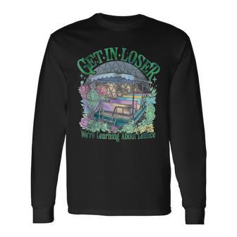 Get In Loser We’Re Gonna Learn About Lettuce Long Sleeve T-Shirt - Thegiftio