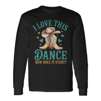 I Love This Dance How Does It Start Line Dance Long Sleeve T-Shirt - Monsterry