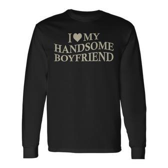 I Love My Handsome Boyfriend Girlfriend On Back Long Sleeve T-Shirt | Seseable UK