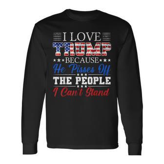 I Love Trump Because He Pisses Off The People I Can't Stand Long Sleeve T-Shirt - Thegiftio UK