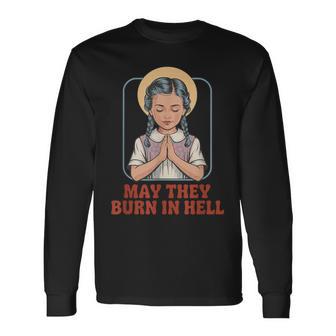 May They Burn In Hell Dark Humor Prayer Halloween Fun Long Sleeve T-Shirt - Thegiftio UK