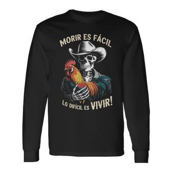 Morir Es Facil O Lo Difícil Es Vivir Long Sleeve T-Shirt - Thegiftio UK