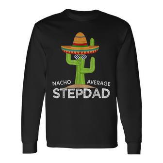 Nacho Average Stepdad Mexican Father Cinco De Mayo Long Sleeve T-Shirt - Thegiftio UK
