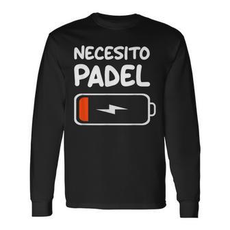 Necesito Padel Tennis Divertido Batería Baja Para Padelistas Camiseta de manga larga - Regaloses