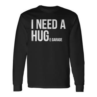 I Need A Huge Garage Long Sleeve T-Shirt - Thegiftio UK