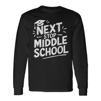 Next Stop Middle School Elementary School Graduate Long Sleeve T-Shirt - Thegiftio UK