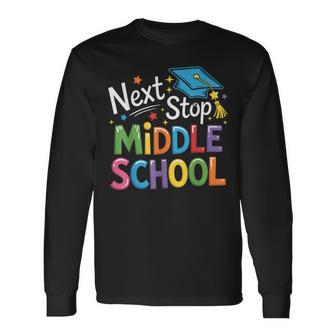 Next Stop Middle School Elementary School Graduation 2026 Long Sleeve T-Shirt - Thegiftio UK