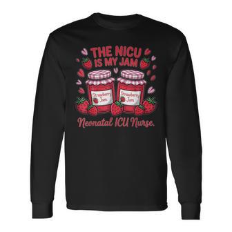 Nicu Is My Jam Nursing Neonatal Intensive Care Nicu Long Sleeve T-Shirt - Monsterry