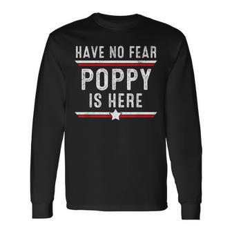 Have No Fear Poppy Is Here Poppy Father's Day Long Sleeve T-Shirt - Thegiftio UK