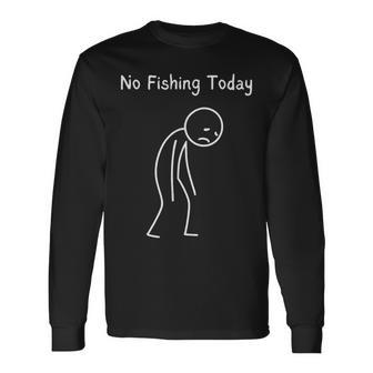 No Fishing Today Fishing Lover Angler Fisherman Long Sleeve T-Shirt - Thegiftio UK