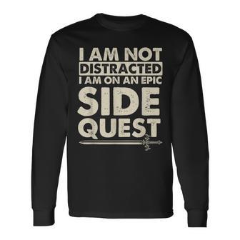 I Am Not Distracted I Am On An Epic Side Quest Rpg Tabletop Long Sleeve T-Shirt - Monsterry