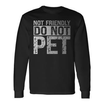 Not Friendly Do Not Pet Emotional Support Human Long Sleeve T-Shirt - Thegiftio UK